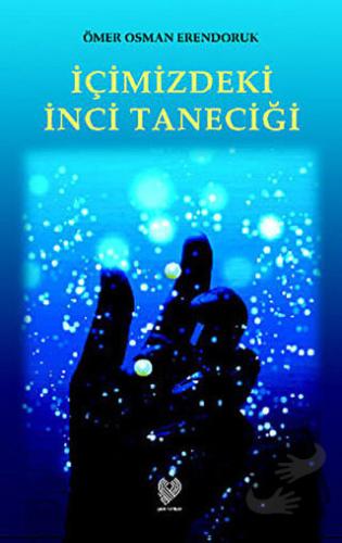 İçimizdeki İnci Taneciği - Ömer Osman Erendoruk - Çağrı Yayınları - Fi