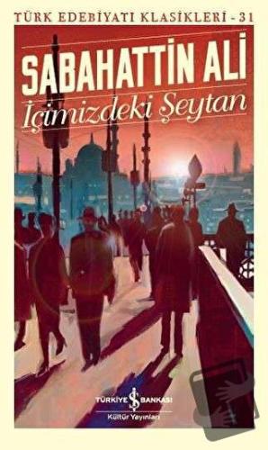 İçimizdeki Şeytan - Türk Edebiyatı Klasikleri 31 - Sabahattin Ali - İş