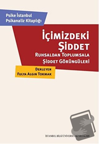 İçimizdeki Şiddet - Kolektif - İstanbul Bilgi Üniversitesi Yayınları -