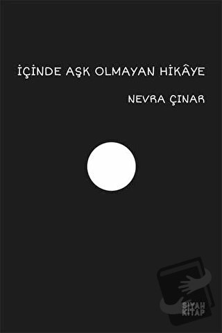 İçinde Aşk Olmayan Hikaye - Nevra Çınar - Siyah Kitap - Fiyatı - Yorum