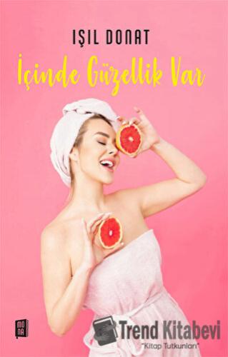 İçinde Güzellik Var - Işıl Donat - Mona Kitap - Fiyatı - Yorumları - S