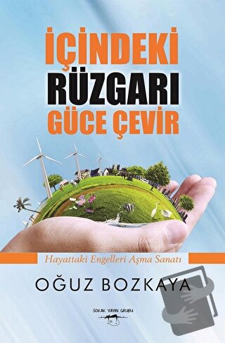 İçindeki Rüzgarı Güce Çevir - Oğuz Bozkaya - Sokak Kitapları Yayınları