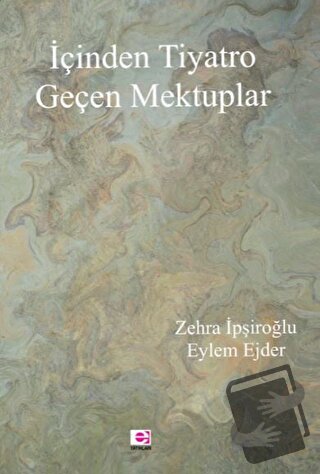 İçinden Tiyatro Geçen Mektuplar - Zehra İpşiroğlu - E Yayınları - Fiya