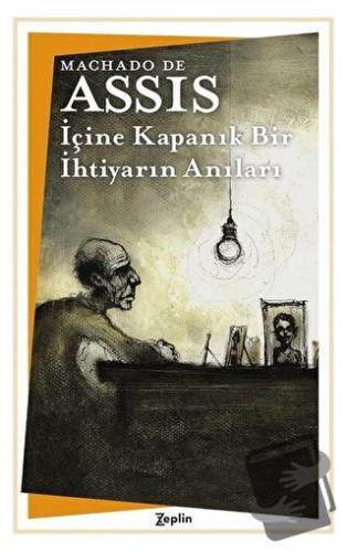 İçine Kapanık Bir İhtiyarın Anıları - Machado De Assis - Zeplin Kitap 