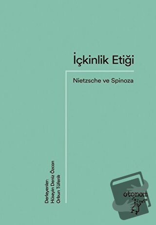 İçkinlik Etiği: Nietzsche ve Spinoza - Hüseyin Deniz Özcan - Otonom Ya