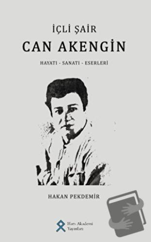 İçli Şair Can Akengin Hayatı - Sanatı - Eserleri - Hakan Pekdemir - Ha