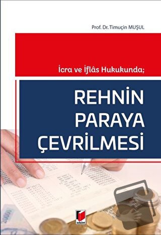 İcra ve İflas Hukukunda; Rehnin Paraya Çevrilmesi - Timuçin Muşul - Ad