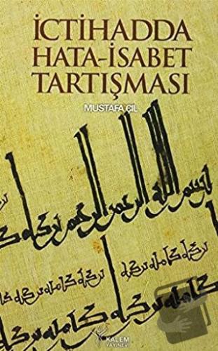 İctihadda Hata-İsabet Tartışması - Mustafa Çil - Kalem Yayınevi - Fiya