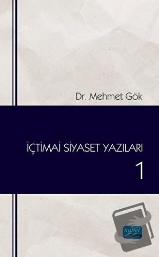 İçtimai Siyaset Yazıları 1 - Mehmet Gök - Nobel Akademik Yayıncılık - 