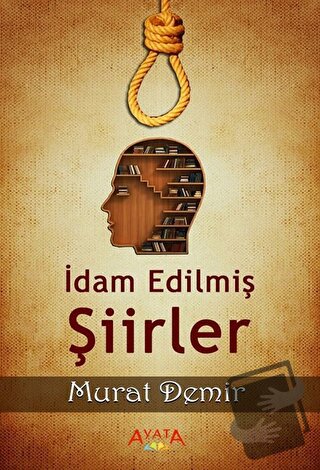 İdam Edilmiş Şiirler - Murat Demir - Ayata Kitap - Fiyatı - Yorumları 