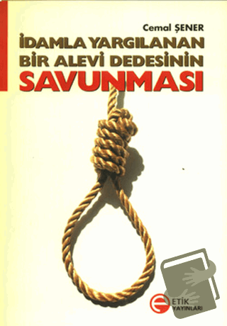 İdamla Yargılanan Bir Alevi Dedesinin Savunması - Cemal Şener - Etik Y