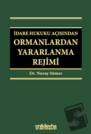 İdare Hukuku Açısından Ormanlardan Yararlanma Rejimi (Ciltli) - Nuray 