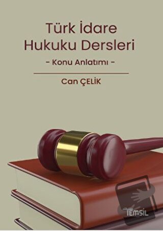 İdare Hukuku Dersleri Konu Anlatımı - Can Çelik - Temsil Kitap - Fiyat