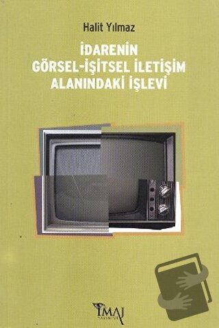 İdarenin Görsel-İşitsel İletişim Alanındaki İşlevi - Halit Yılmaz - İm