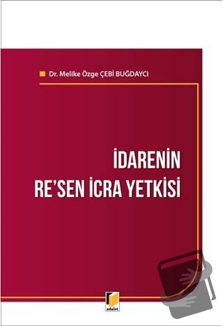 İdarenin Re'sen İcra Yetkisi - Melike Özge Çebi Buğdaycı - Adalet Yayı