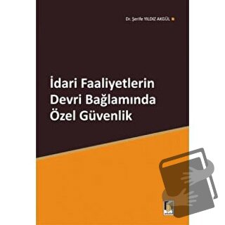 İdari Faaliyetlerin Devri Bağlamında Özel Güvenlik - Şerife Yıldız Akg