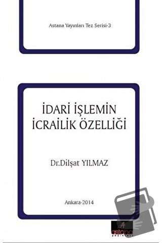 İdari İşlemin İcrailik Özelliği - Dilşat Yılmaz - Astana Yayınları - F