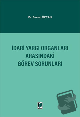 İdari Yargı Organları Arasındaki Görev Sorunları - Emrah Özcan - Adale