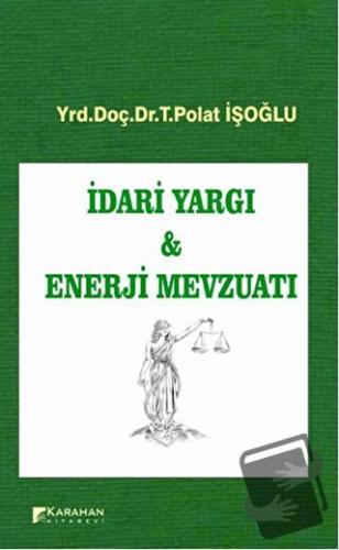 İdari Yargı ve Enerji Mevzuatı - T. Polat İşoğlu - Karahan Kitabevi - 