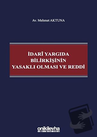 İdari Yargıda Bilirkişinin Yasaklı Olması ve Reddi - Mehmet Aktuna - O