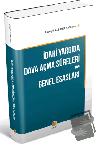 İdari Yargıda Dava Açma Süreleri ve Genel Esasları - Esengül Albayrak 