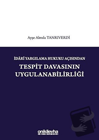 İdari Yargılama Hukuku Açısından Tespit Davasının Uygulanabilirliği - 