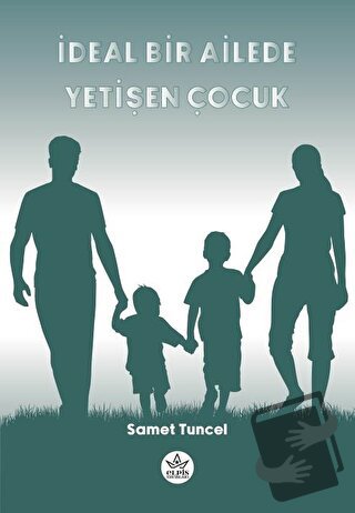 İdeal Bir Ailede Yetişen Çocuk - Samet Tuncel - Elpis Yayınları - Fiya