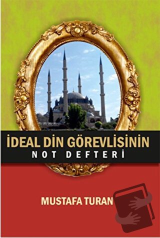 İdeal Din Görevlisinin Not Defteri - Mustafa Turan - Kutup Yıldızı Yay