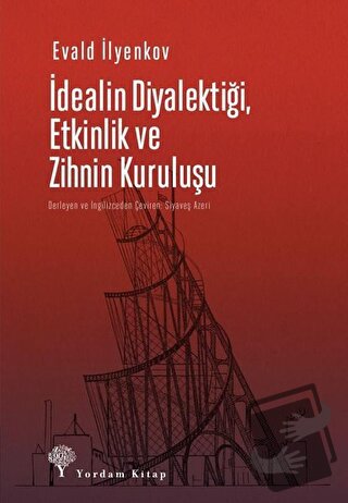 İdealin Diyalektiği Etkinlik ve Zihnin Kuruluşu - Evald Vasilyeviç İly