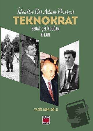 İdealist Bir Adam Portresi Teknokrat Sedat Çelikdoğan Kitabı - Yasin T