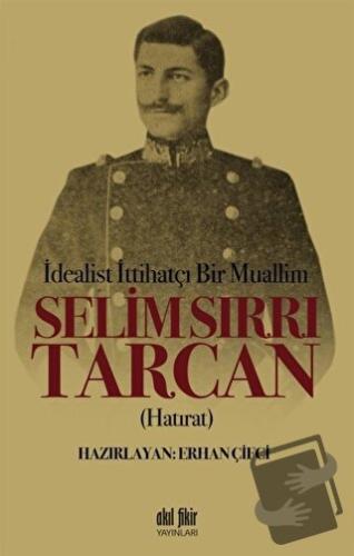 İdealist ittihatçı Bir Muallim: Selim Sırrı Tarcan - Erhan Çifci - Akı