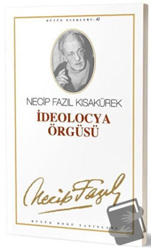 İdeolocya Örgüsü : 42 - Necip Fazıl Bütün Eserleri - Necip Fazıl Kısak