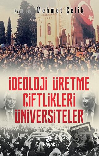 İdeoloji Üretme Çiftlikleri Üniversiteler - Mehmet Çelik - Hayat Yayın