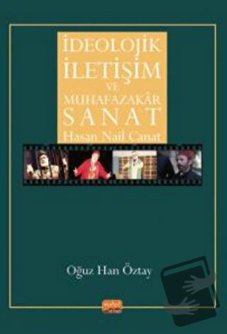 İdeolojik İletişim Ve Muhafazakar Sanat - Hasan Nail Canat - Oğuz Han 