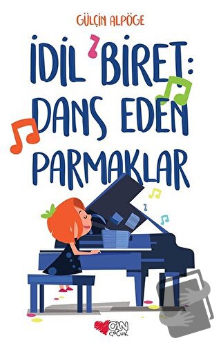 İdil Biret: Dans Eden Parmaklar - Gülçin Alpöge - Can Çocuk Yayınları 