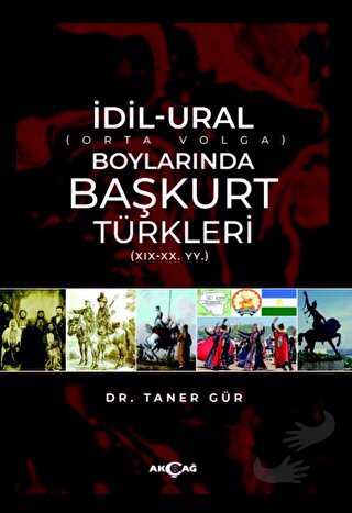 İdil-Ural Boylarında Başkurt Türkleri - Taner Gür - Akçağ Yayınları - 