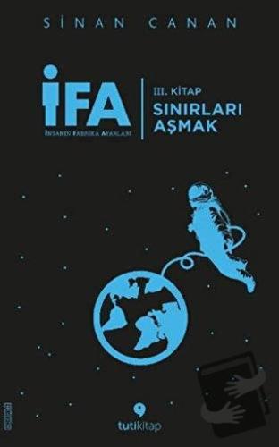 İFA: İnsanın Fabrika Ayarları 3. Kitap - Sınırları Aşmak - Sinan Canan