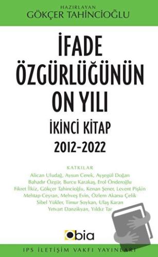 İfade Özgürlüğünün On Yılı İkinci Kitap, 2012-2022 - Kolektif - IPS İl