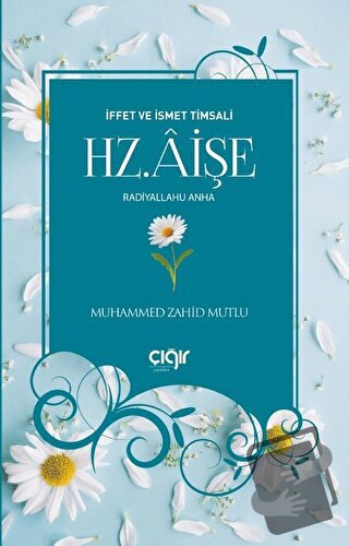 İffet ve İsmet Timsali Hz. Aişe Radiyallahu Anha - Muhammed Zahid Mutl