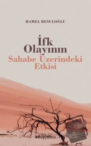 İfk Olayının Sahabe Üzerindeki Etkisi - Hamza Resuloğlu - Kitap Arası 