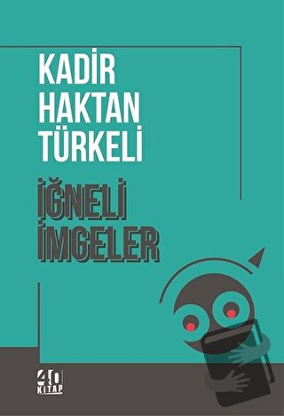 İğneli İmgeler - Kadir Haktan Türkeli - 40 Kitap - Fiyatı - Yorumları 