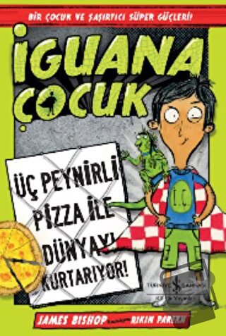 İguana Çocuk - Üç Peynirli Pizza İle Dünyayı Kurtarıyor! - James Bisho