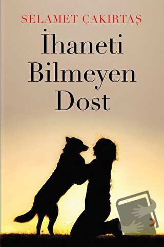 İhaneti Bilmeyen Dost - Selamet Çakırtaş - Cinius Yayınları - Fiyatı -