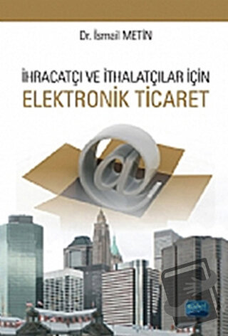 İhracatçı ve İthalatçılar için Elektronik Ticaret - İsmail Metin - Nob