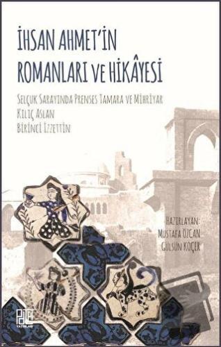 İhsan Ahmet'in Romanları ve Hikayesi - Gülsüm Koçer - Palet Yayınları 