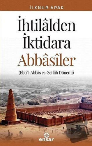 İhtilalden İktidara Abbasiler - İlknur Apak - Ensar Neşriyat - Fiyatı 