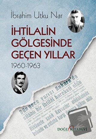 İhtilalin Gölgesinde Geçen Yıllar 1960-1963 - İbrahim Utku Nar - Doğu 