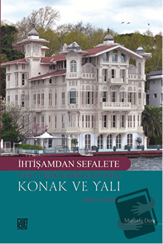 İhtişamdan Sefalete Yeni Türk Edebiyatı’nda Konak ve Yalı - Mustafa De