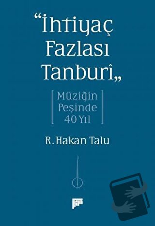 “İhtiyaç Fazlası Tanburî” Müziğin Peşinde 40 Yıl - R. Hakan Talu - Pan