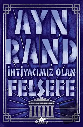 İhtiyacımız Olan Felsefe - Ayn Rand - Pegasus Yayınları - Fiyatı - Yor